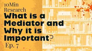 10Min Research Methodology - 7 - What is a Mediator and Why it is Important?