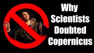 Why Scientists Doubted Copernicus