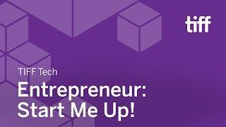 Entrepreneur: Start Me Up! | TIFF TECH | TIFF 2018