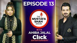 Ahiba Jalal - Model/ Influencer | Full Episode 13 | The Mustafa Shah Show | Click Entertainment