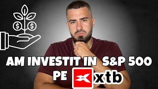 Am Investit In S&P 500 Pe XTB!