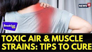 Delhi Air Pollution | Top Tips To Avoid Muscle Strains This Winters | The Breakfast Club | News18