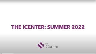 The iCenter: Summer 2022