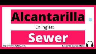 Cómo se dice Alcantarilla en inglés - Alcantarilla en ingles