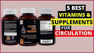 Top 5 Supplements for Circulation | Best Vitamin & Supplements for Blood, Brain & Muscle Circulation