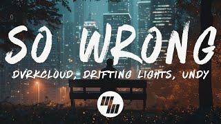 DVRKCLOUD & Drifting Lights - So Wrong (Lyrics) feat.  UNDY