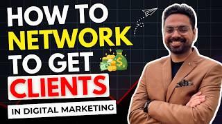 How to NETWORK like a PROFESSIONAL to get HIGH-PAYING clients in DIGITAL MARKETING?