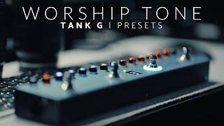 Worship Tone | Tank G Presets