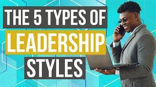 Leadership | 5 Types of Leadership Styles (with Examples)