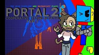 The Blue Pixeling + MayDayCatz - Portal 2: Cooperative Testing Initiative (Part 1)