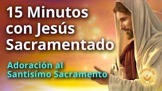 15 Minutos en compañía de Jesus Sacramentado