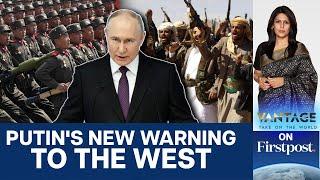 Russia Ukraine War: Putin Warns West as Russia Intensifies Fighting | Vantage with Palki Sharma