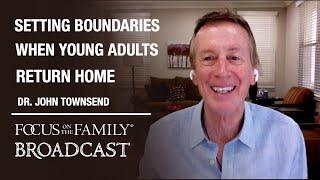 Setting Boundaries When Young Adults Return Home - Dr. John Townsend