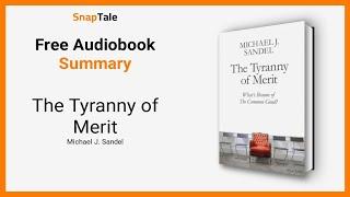 The Tyranny of Merit by Michael J. Sandel: 6 Minute Summary