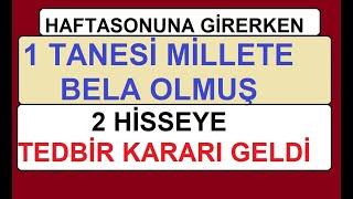 HAFTASONUNA GİRERKEN 1 TANESİ MİLLETE BELA OLMUŞ 2 HİSSEYE TEDBİR KARARI GELDİ | BIST BORSA HİSSE