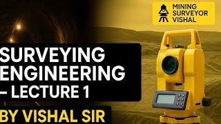Surveying Engineering Lecture 1 | Introduction by Vishal Sir | Mining Surveyor Vishal