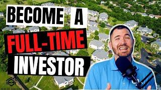 How to Become a Full-Time Real Estate Investor