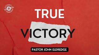 True Victory (November 10, 2024) Pastor John Eldredge