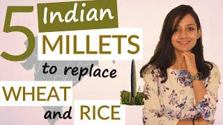 INDIAN MILLETS: HEALTH BENEFITS + How to include in diet | Millets vs Rice and Wheat Nutrition