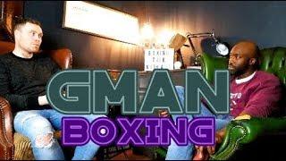 I SAT DOWN WITH GMAN BOXING TO DISCUSS ALL THINGS BOXING
