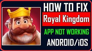 Fix Royal Kingdom App Not Working/Keep Stopping/Not Opening on Android/iOS