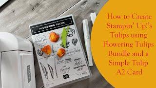 How to Build/Create Stampin' Up!'s Tulips from Flowering Tulips Bundle  and Easy A2 Card