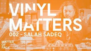 Salah Sadeq - House / Electronica Vinyl Only DJ Mix + Interview - VINYL MATTERS 002