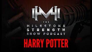 The Milestone Strength Show: Harry Potter