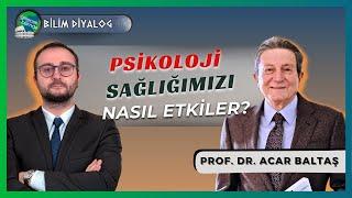 Psikoloji Sağlığımızı Nasıl Etkiler?: Prof. Dr. Acar Baltaş | BilimDiyalog