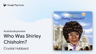 Who Was Shirley Chisholm? by Crystal Hubbard · Audiobook preview