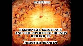 Elemental Existence and the Spiritual Beings Behind It  Jehovah Elohim-Rudolf Steiner