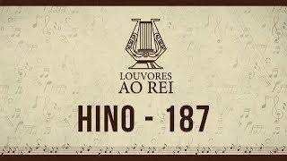 Hino 187 | Em Jesus Amigo Temos | Louvores ao Rei