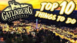 TOP 10 THINGS TO DO IN GATLINBURG TENNEESSEE