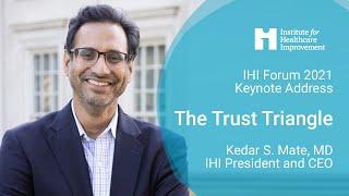 IHI Forum 2021 Keynote Address - Kedar S. Mate, MD: The Trust Triangle