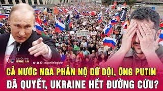 Điểm nóng thế giới: Cả nước Nga phẫn nộ dữ dội, ông Putin đã quyết, Ukraine hết đường cứu?