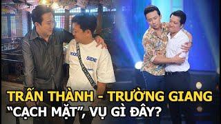 Trấn Thành - Trường Giang “cạch mặt”, vụ gì đây?