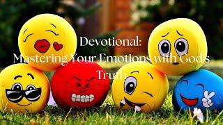 Devotional: Mastering Your Emotions with God's Truth