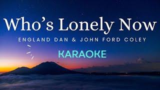 Who's Lonely Now - England Dan & John Ford Coley (Karaoke)