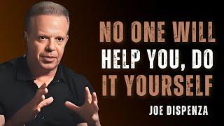 NO ONE WILL HELP YOU, DO IT YOURSELF - Dr Joe Dispenza Motivation