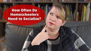 How Often do Homeschoolers Need to Socialize? | Raising A to Z