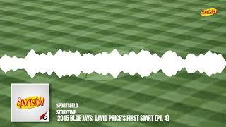 2015 Blue Jays: David Price's First Start (Pt. 4) | Sportsfeld Storytime