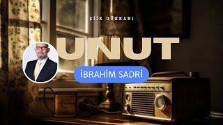 İbrahim Sadri - Unut (şiir)