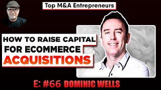 How to Raise Capital for Ecommerce Acquisitions,  E:66 Dominic Wells CEO Onfolio