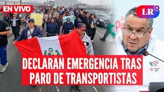 PARO de TRANSPORTISTAS: declaran ESTADO DE EMERGENCIA en 12 distritos | #EnVivoLR