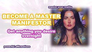   AFFIRMATIONS TO BECOME A MASTER MANIFESTOR OVERNIGHT  Get everything you want NOW (sp, money)