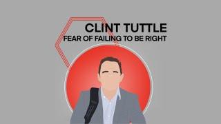 Fear Of Failing To Be Right | Clint Tuttle