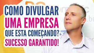 COMO DIVULGAR UMA EMPRESA QUE ESTA COMEÇANDO? SUCESSO GARANTIDO!