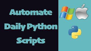 How to Automate a Python Script to Run Daily