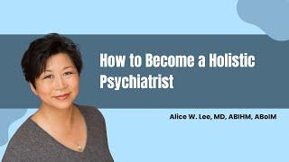 How to Become a Holistic Psychiatrist (Education, Training, What It's Like..)