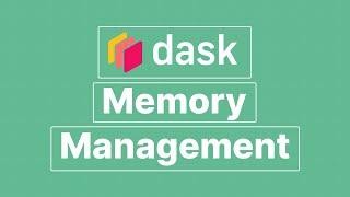 Dask Memory Management in 7 Minutes: An Introduction